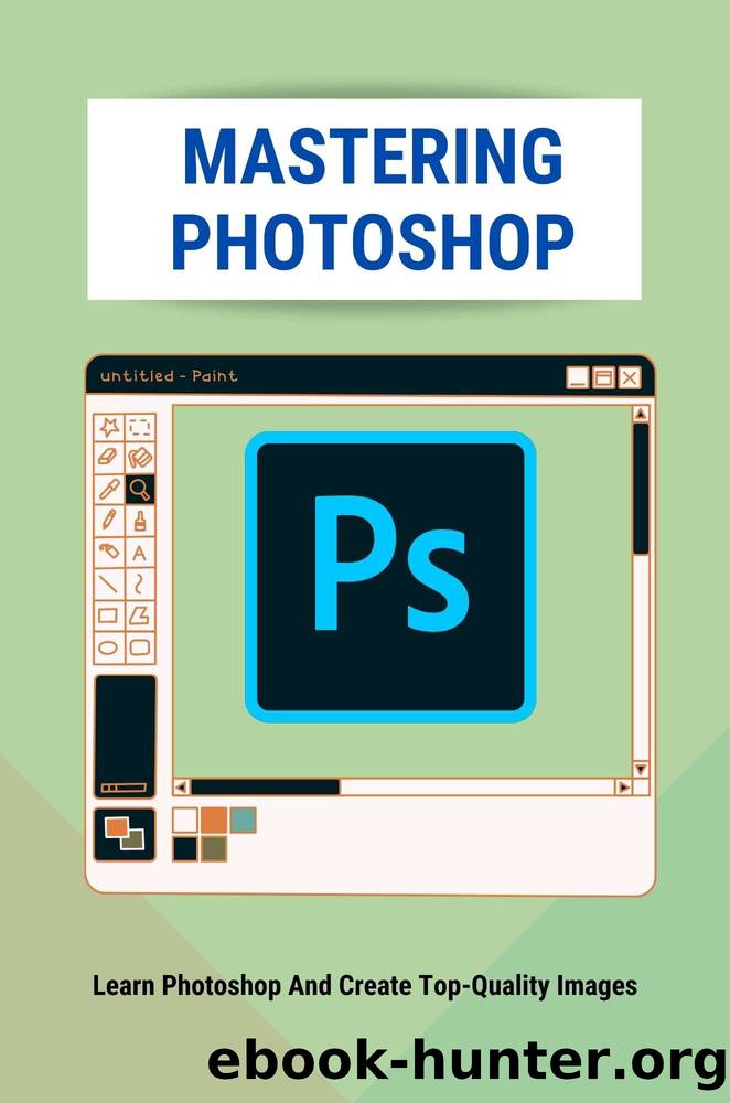 Mastering Photoshop: Learn Photoshop And Create Top-Quality Images: Digital Photography by Ariel Wynes