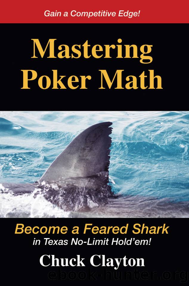 Mastering Poker Math: Become a Feared Shark in Texas No-Limit Hold'em by Chuck Clayton