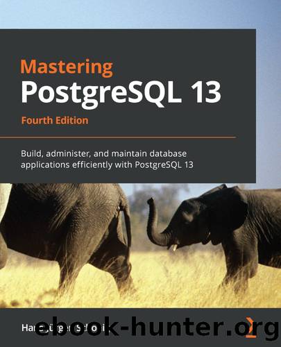 Mastering PostgreSQL 13 - Fourth Edition: Build, Administer, and Maintain Database Applications Efficiently With PostgreSQL 13 by Hans-Jurgen. Schonig