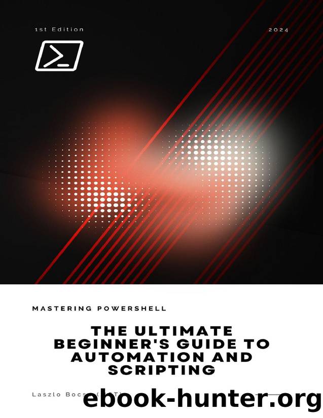 Mastering PowerShell: The Ultimate Beginner's Guide to Automation and Scripting by Bocso Laszlo