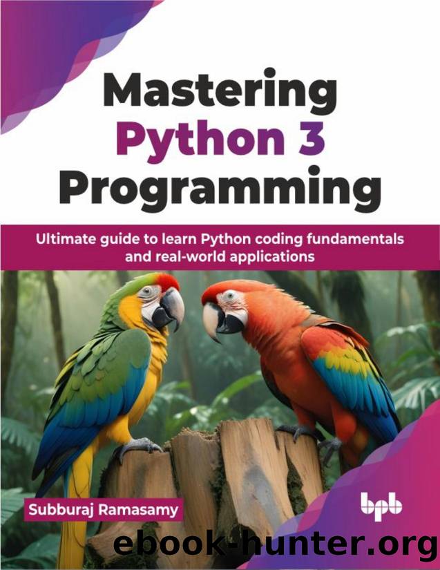 Mastering Python 3 Programming: Ultimate guide to learn Python coding fundamentals and real-world applications by Subburaj Ramasamy