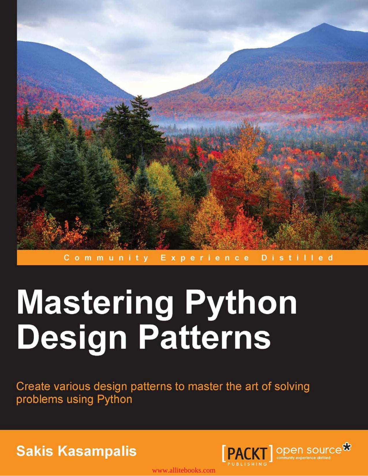 Mastering Python Design Patterns: Create various design patterns to master the art of solving problems using Python by Unknown