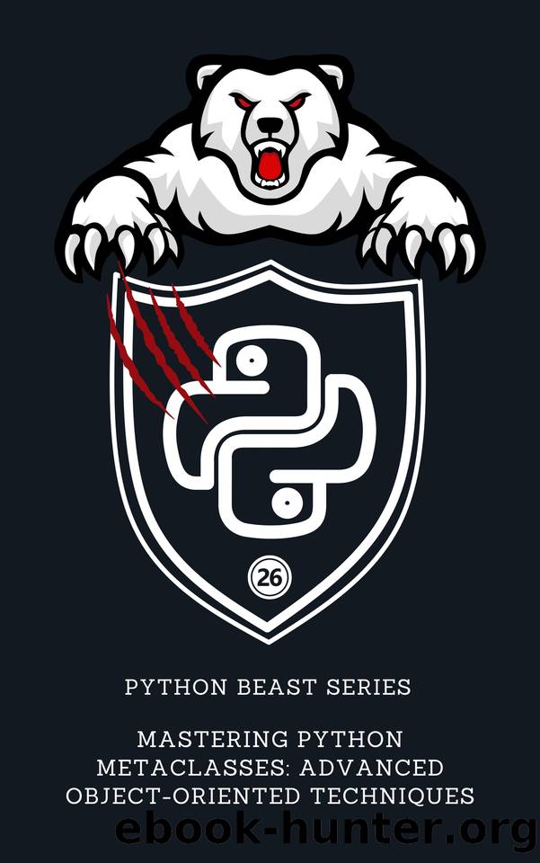 Mastering Python Metaclasses: Advanced Object-Oriented Techniques by Publishing Dargslan
