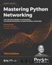 Mastering Python Networking - Third Edition by Eric Chou Michael Kennedy Mandy Whaley