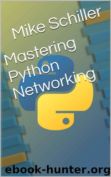 Mastering Python Networking by Mike Schiller