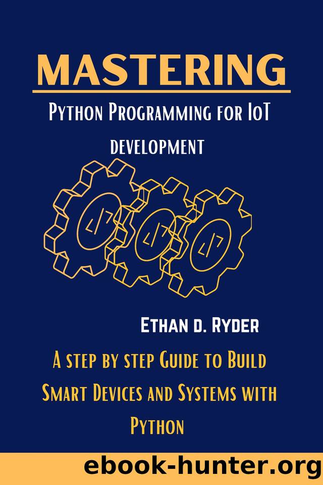 Mastering Python Programming For IoT Development: A step by step Guide to Build Smart Devices and Systems with Pyth (The Essential Python workbooks Book 8) by Ruder Ethan D
