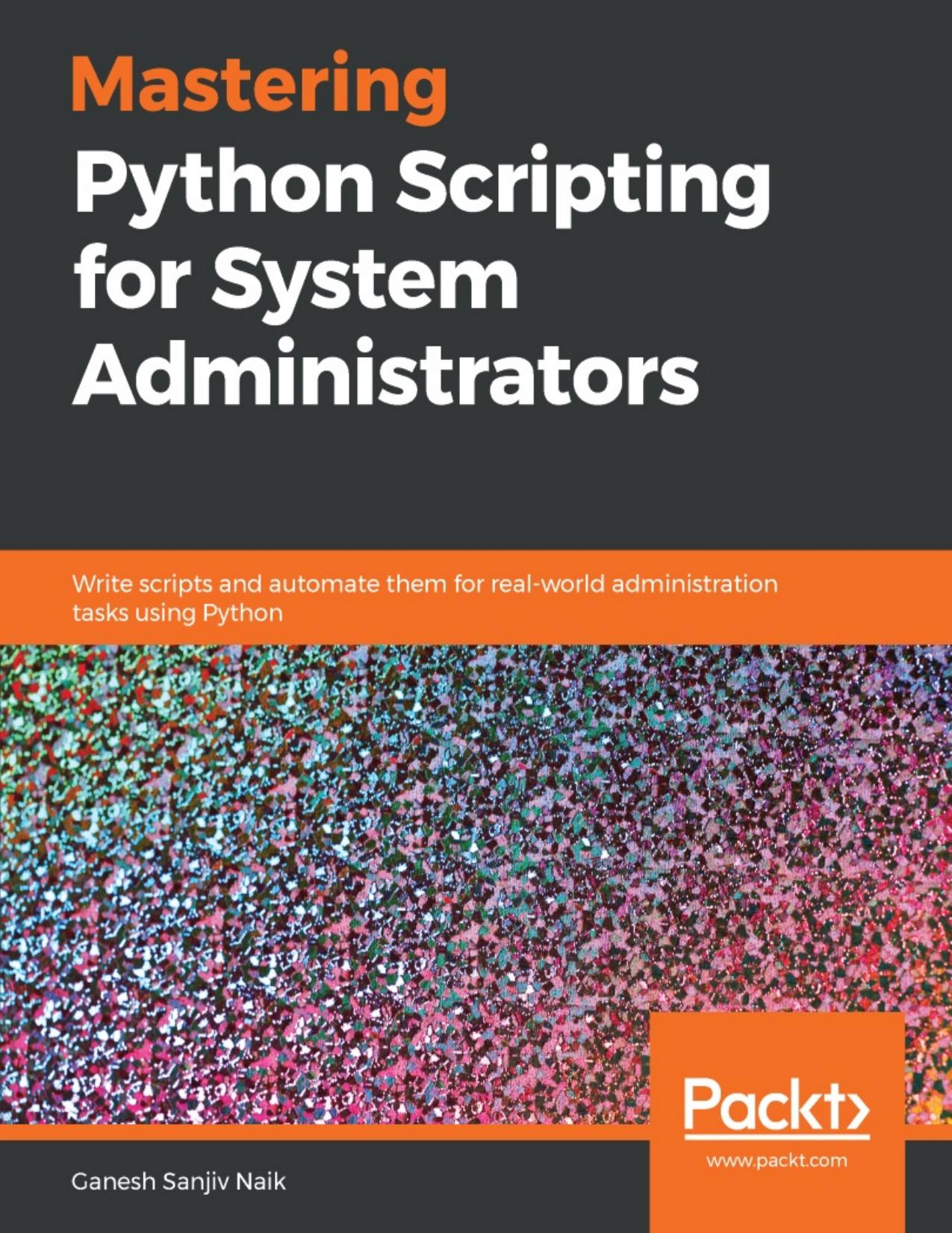 Mastering Python Scripting for System Administrators by Ganesh Sanjiv Naik