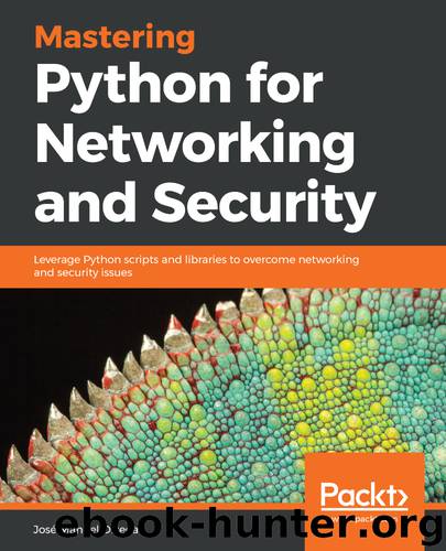 Mastering Python for Networking and Security by José Manuel Ortega