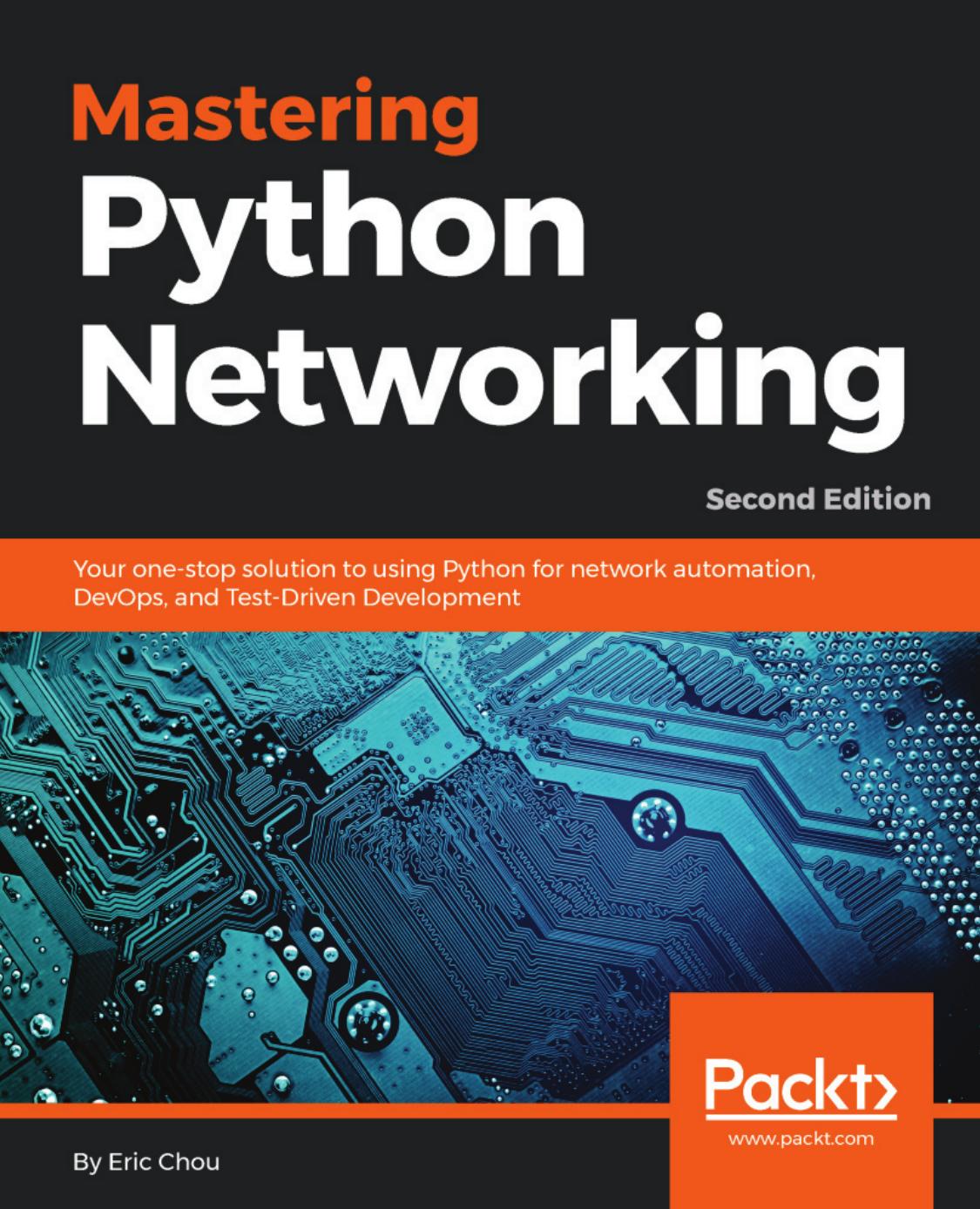 Mastering Python networking your one-stop solution to using Python for networkautomation, DevOps, and Test-Driven Development, second edition by Eric Chou