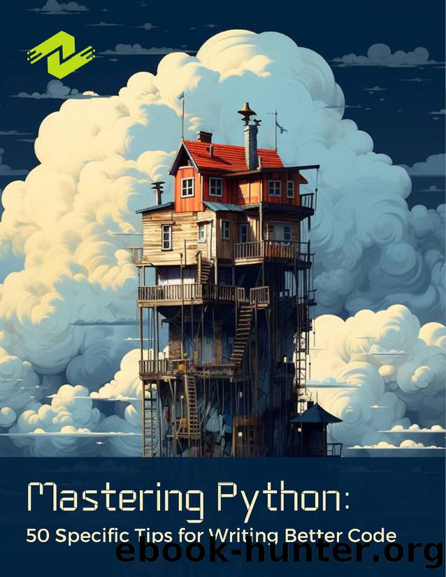 Mastering Python: 50 Specific Tips for Writing Better Code: Practical Strategies for Writing High-Quality Python Code by Olsen Dane