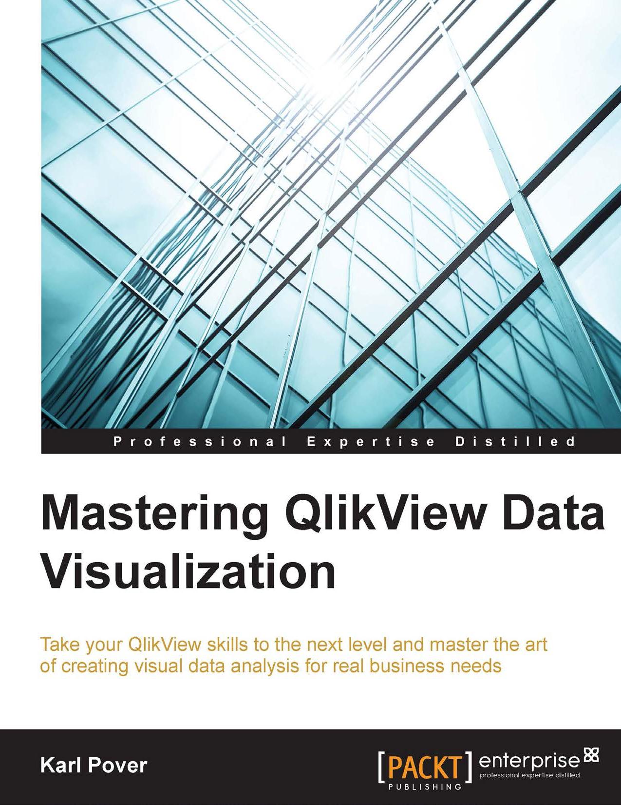 Mastering QlikView data visualization: take your QlikView skills to the next level and master the art of creating visual data analysis for real business needs by Pover Karl