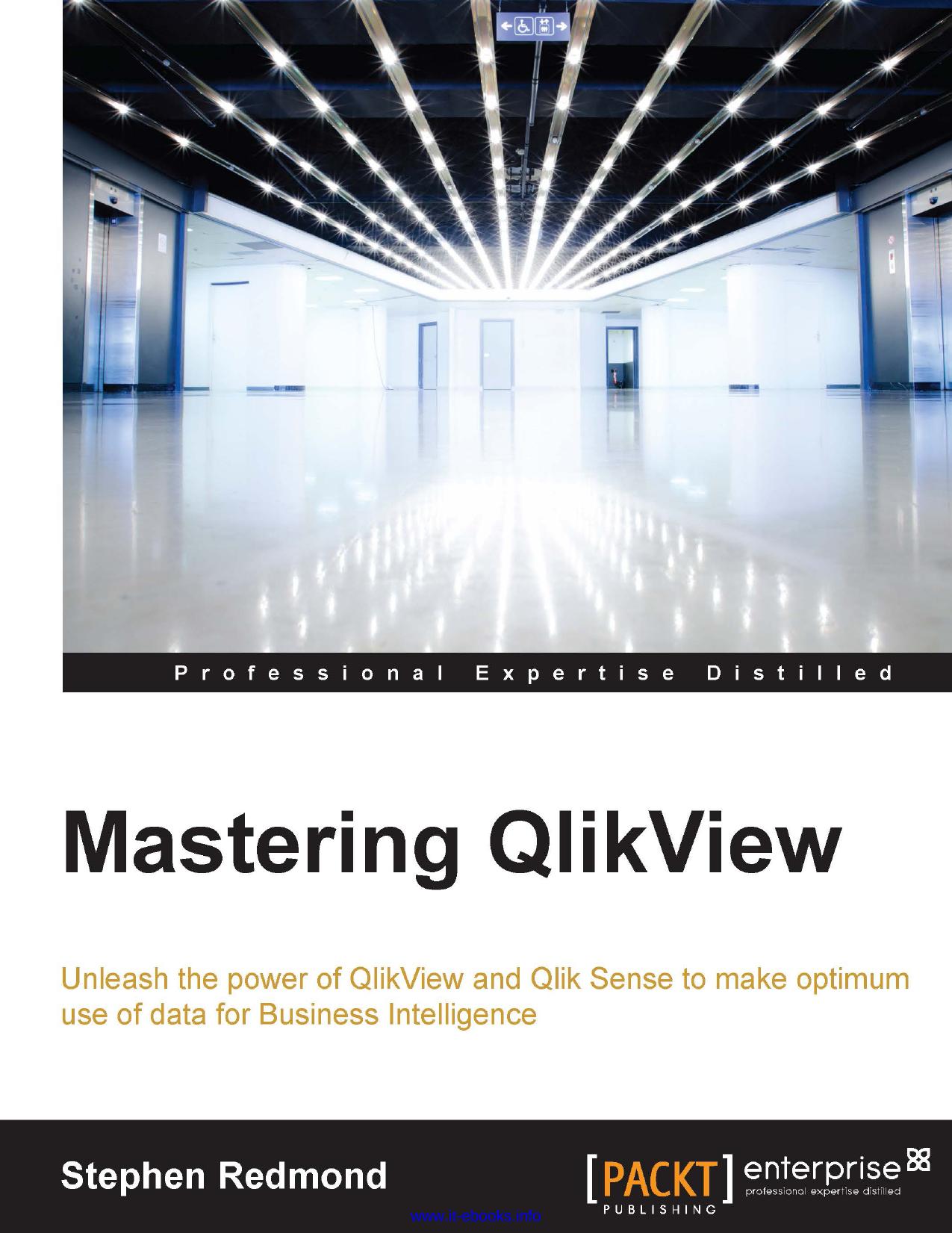 Mastering QlikView: Let QlikView help you uncover game-changing BI data insights with this advanced QlikView guide, designed for a world that demands better Business Intelligence by Stephen Redmond