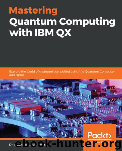 Mastering Quantum Computing with IBM QX by Dr. Christine Corbett Moran;
