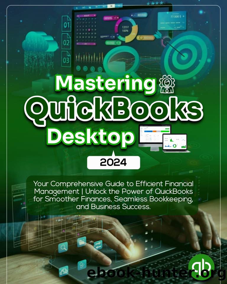 Mastering QuickBooks Desktop 2024: Your Comprehensive Guide to Efficient Financial Management | Unlock the Power of QuickBooks for Smoother Finances, Seamless Bookkeeping, and Business Success by Burt Trotter