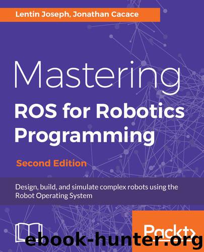 Mastering ROS for Robotics Programming, Second Edition by Jonathan Cacace