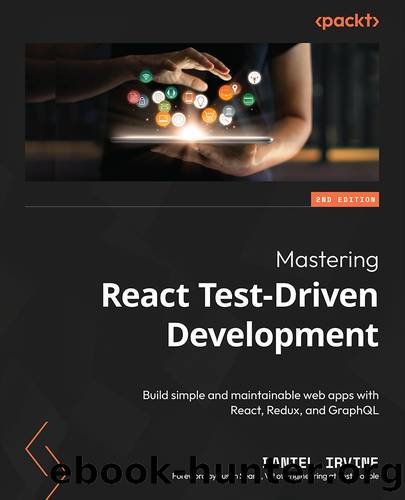 Mastering React Test-Driven Development - Second Edition by Daniel Irvine
