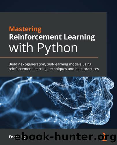 Mastering Reinforcement Learning with Python by Enes Bilgin