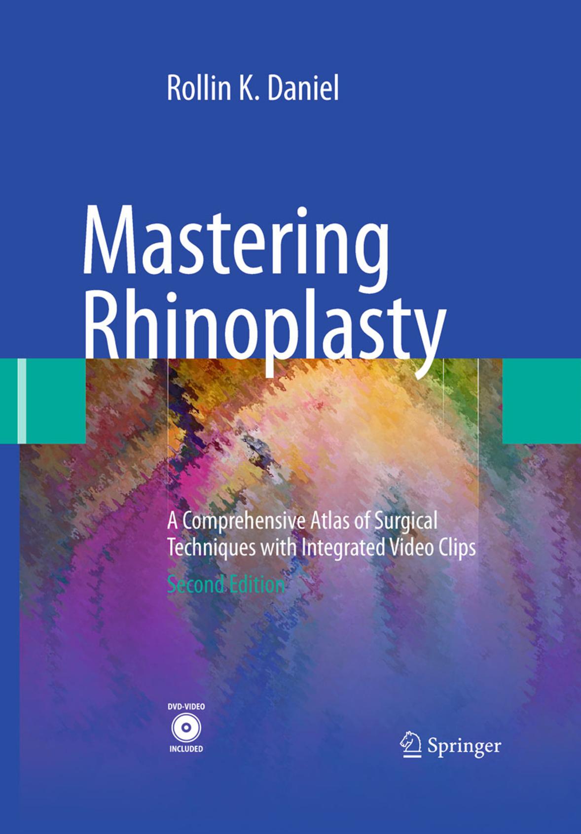 Mastering Rhinoplasty: A Comprehensive Atlas of Surgical Techniques with Integrated Video Clips by Rollin K. Daniel