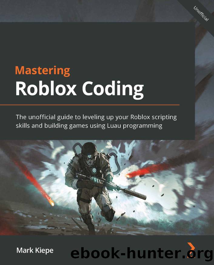 Mastering Roblox Coding: The unofficial guide to leveling up your Roblox scripting skills and building games using Luau programming by Kiepe Mark