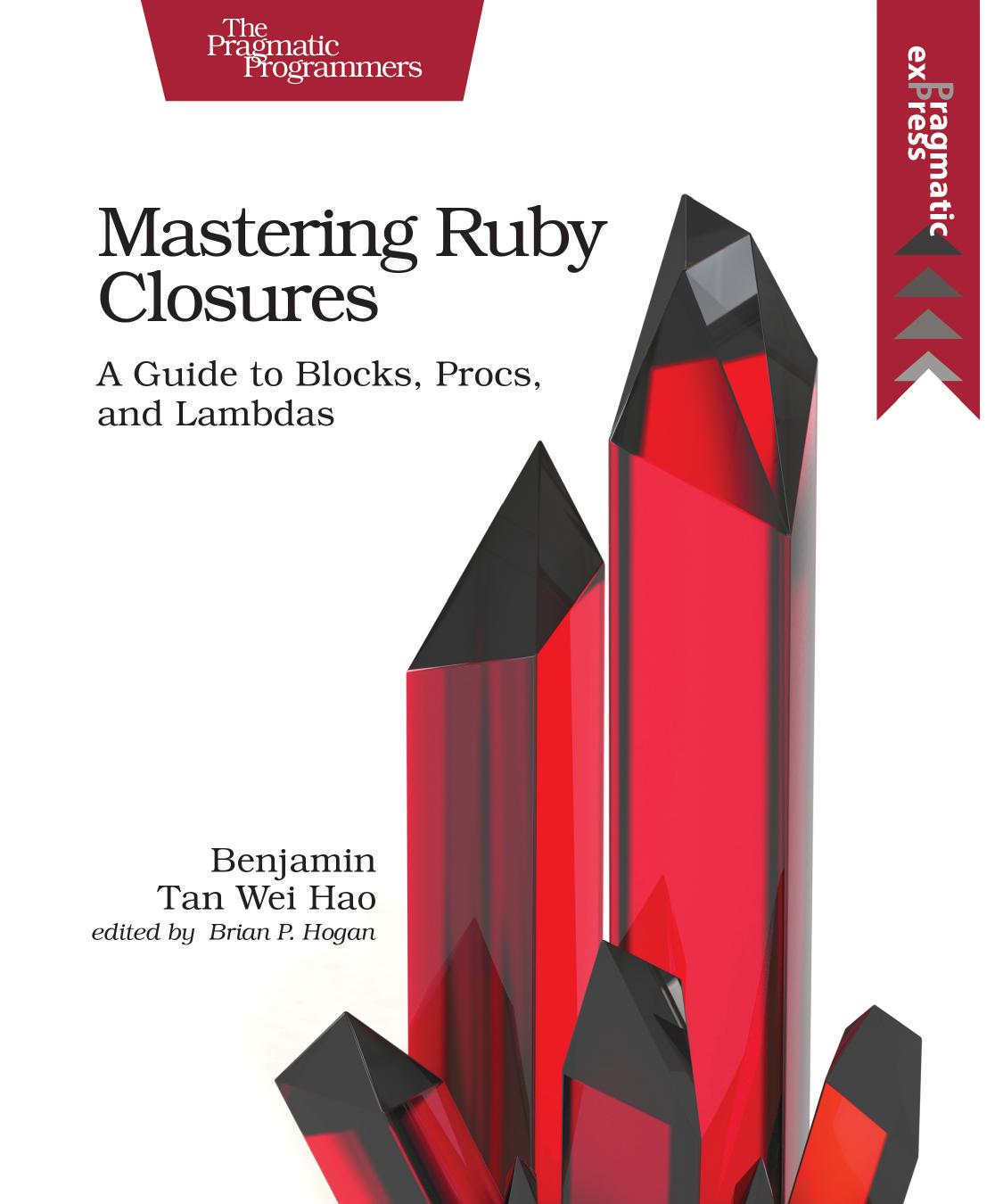 Mastering Ruby Closures: A Guide to Blocks, Procs, and Lambdas by Benjamin Tan Wei Hao