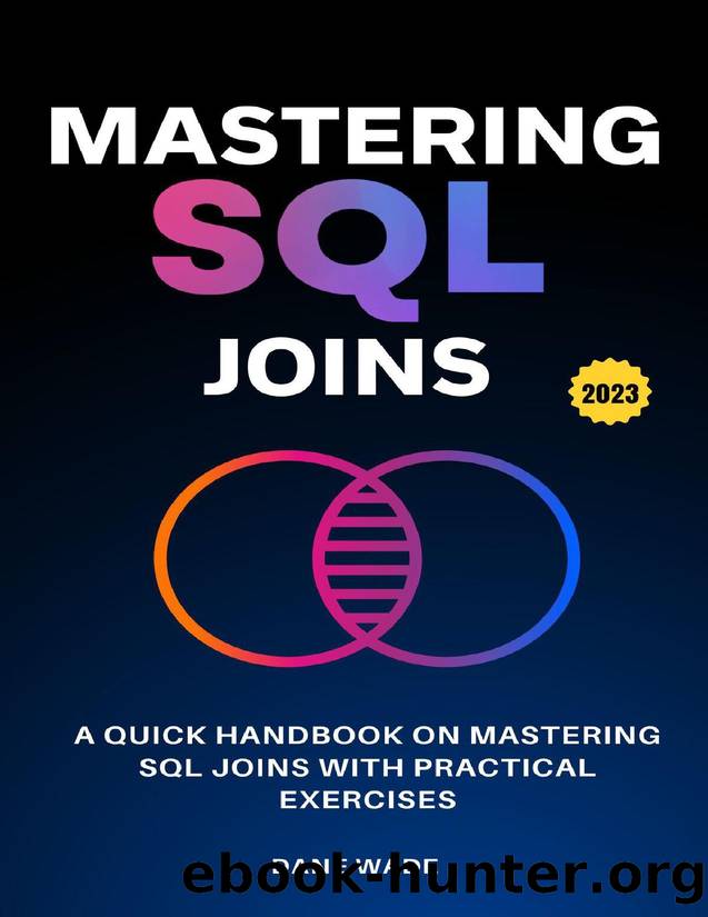 Mastering SQL Joins: A Quick Handbook On Mastering SQL Joins With Practical Exercises by Wade Dane