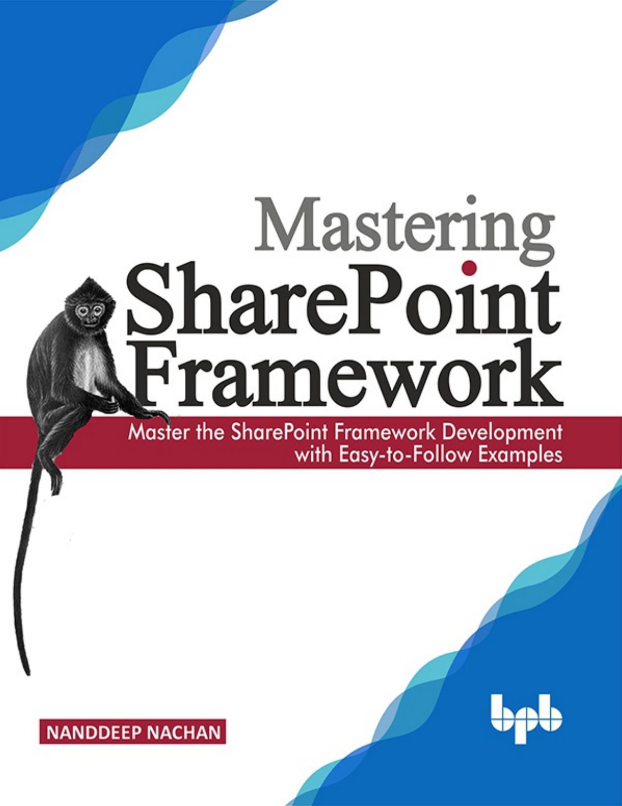 Mastering Sharepoint Framework: Master the SharePoint Framework Development with Easy-to-Follow Examples (English Edition) by Nachan Nanddeep