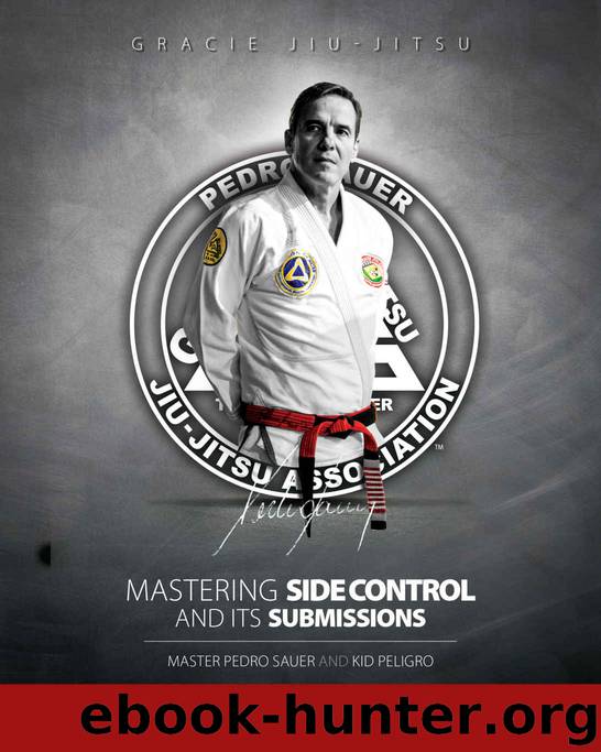Mastering Side Control and Its Submissions: Master Pedro Sauer and Kid Peligro by Pedro Sauer & Kid Peligro