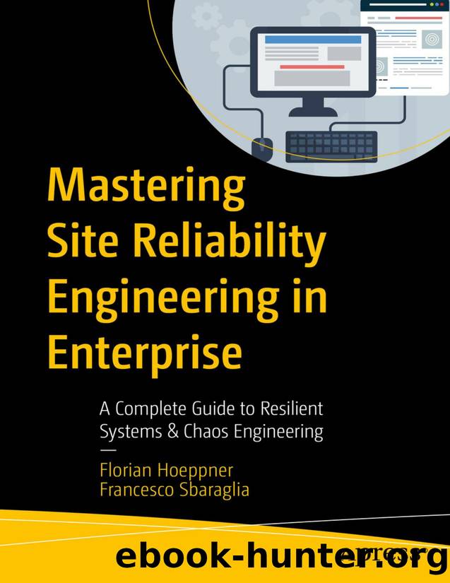 Mastering Site Reliability Engineering in Enterprise - A Complete Guide to Resilient Systems & Chaos Engineering (for Duc Ka) by Florian Hoeppner & Francesco Sbaraglia