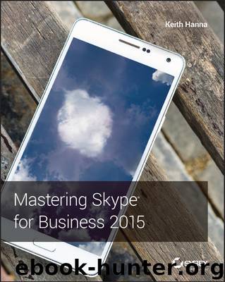 Mastering Skype for Business 2015 by Keith Hanna