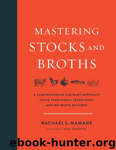 Mastering Stocks and Broths: A Comprehensive Culinary Approach Using Traditional Techniques and No-Waste Methods by Mamane Rachael