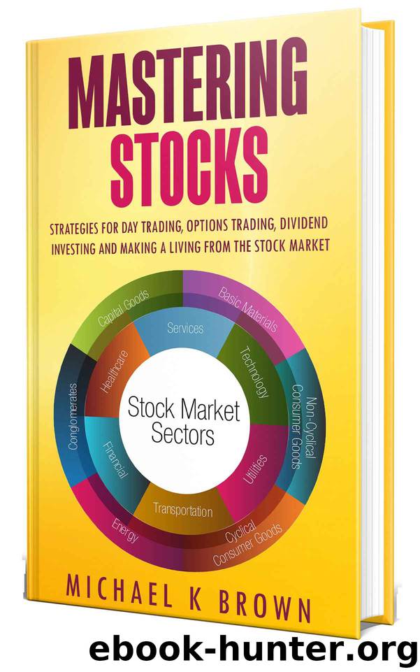 Mastering Stocks: Strategies for Day Trading, Options Trading, Dividend Investing and Making a Living from the Stock Market by Michael K Brown