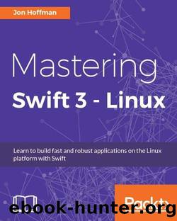 Mastering Swift 3 - Linux by Hoffman Jon