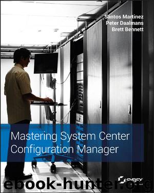 Mastering System Center Configuration Manager by Martinez Santos & Daalmans Peter & Bennett Brett