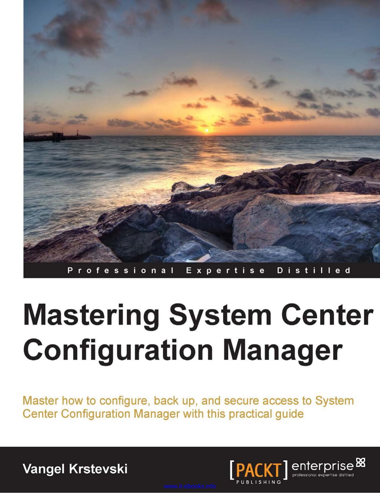 Mastering System Center Configuration Manager: Master how to configure, back up, and secure access to System Center Configuration Manager with this practical guide by Vangel Krstevski