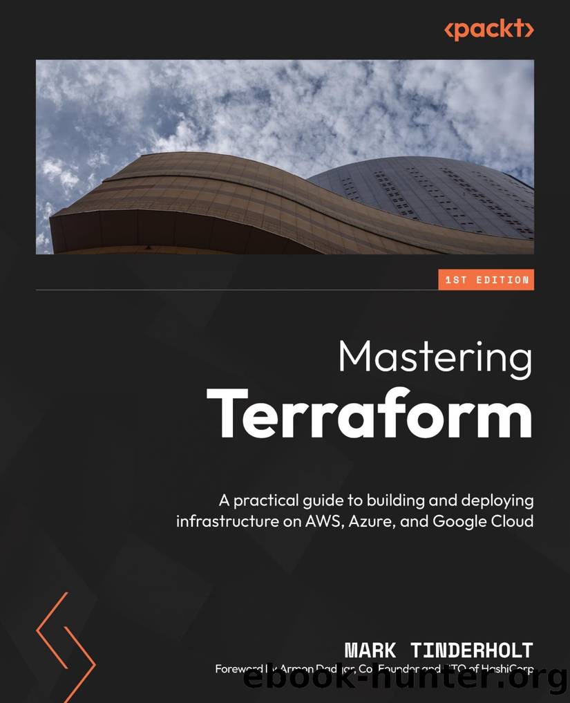 Mastering Terraform: A Practical Guide to Building and Deploying Infrastructure on AWS, Azure, and GCP by Mark Tinderholt