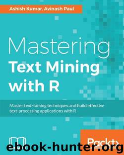 Mastering Text Mining with R by Ashish Kumar & Avinash Paul