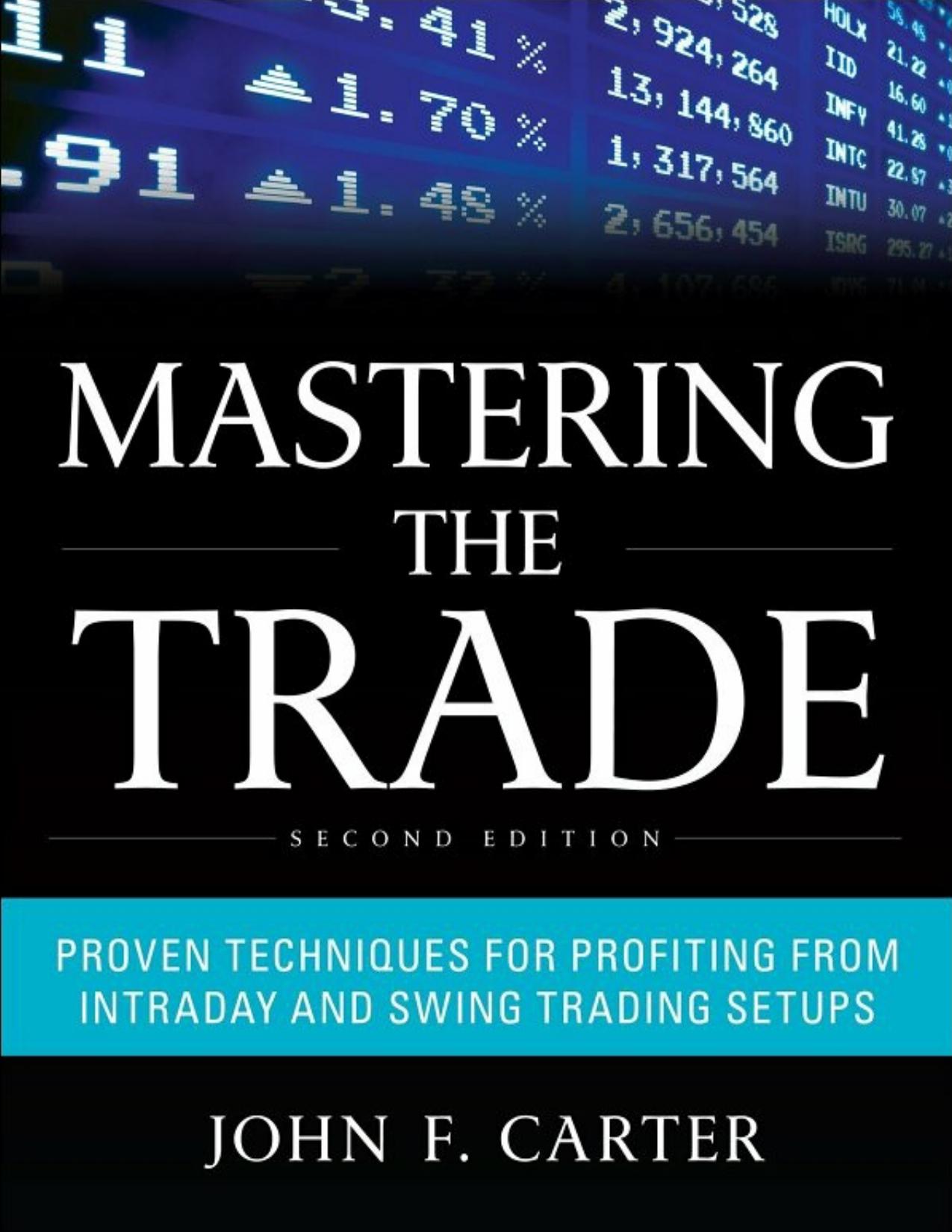 Mastering The Trade: Proven Techniques for Profiting from Intraday and swing Trading Setups, Second Edition by John F. Carter