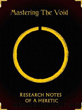 Mastering The Void - Research Notes of a Heretic by Manuel Tanase