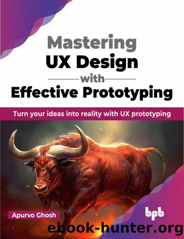 Mastering UX Design with Effective Prototyping: Turn your ideas into reality with UX prototyping by Apurvo Ghosh