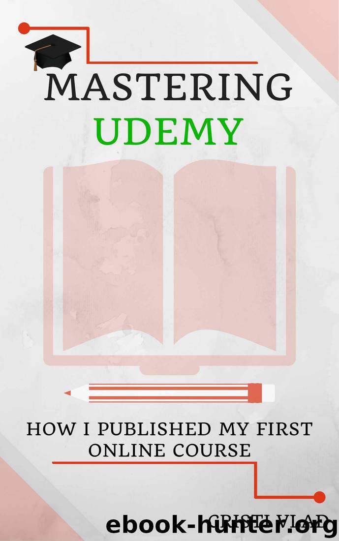 Mastering Udemy: How I Published my First Online Course - Express Walkthrough by Cristi Vlad