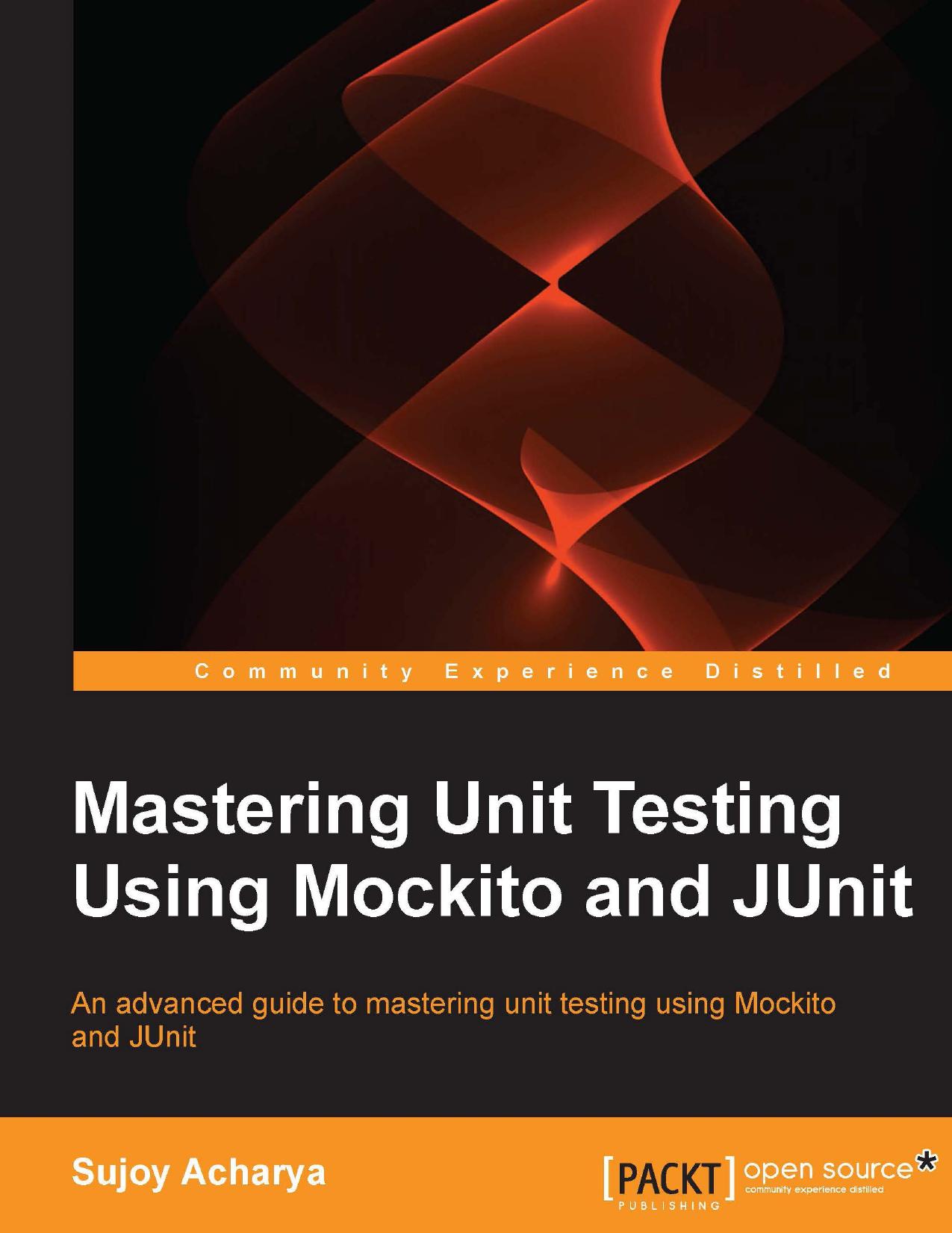 Mastering Unit Testing Using Mockito and JUnit by Sujoy Acharya