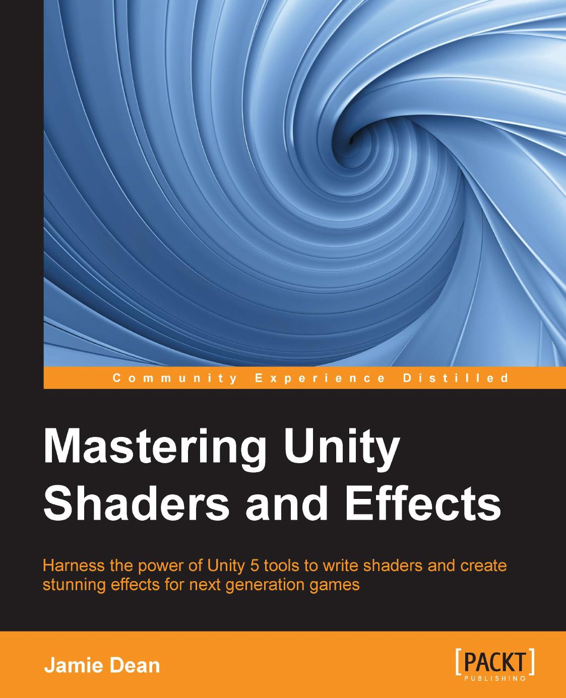 Mastering Unity Shaders and Effects by Jamie Dean