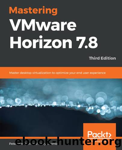 Mastering VMware Horizon 7.8, Third Edition by Peter von Oven