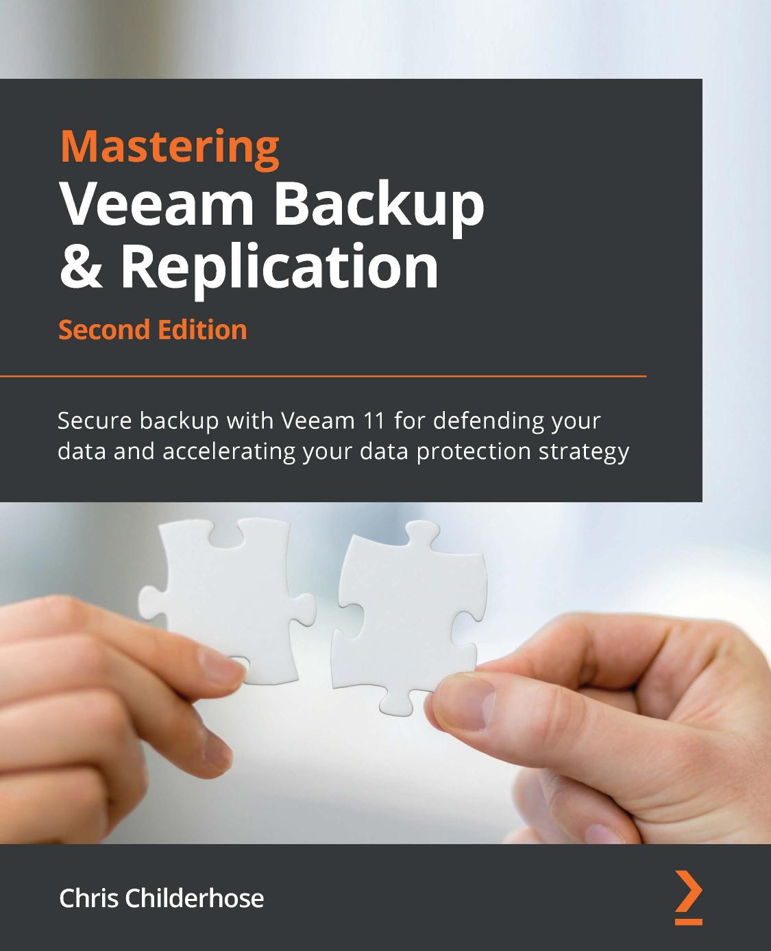 Mastering Veeam Backup & Replication: Secure backup with Veeam 11 for defending your data and accelerating your data protection strategy, 2nd Edition by Chris Childerhose