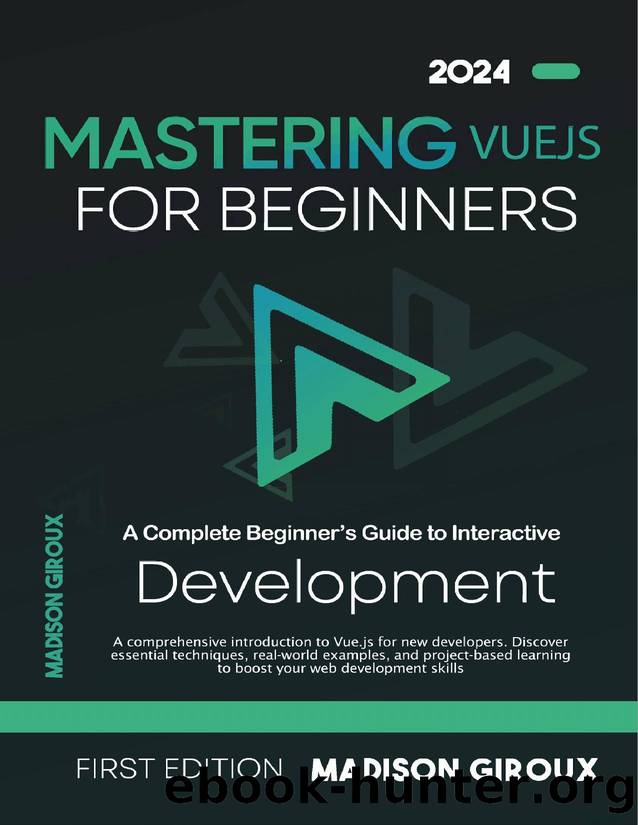 Mastering Vue.js for Beginners: A Complete Beginnerâs Guide to Interactive Development | 1st Edition by Giroux Madison