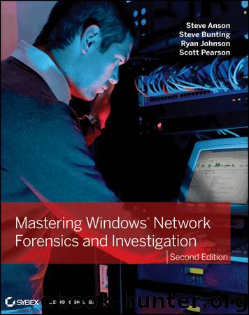 Mastering Windows Network Forensics and Investigation by Steven Anson & Steve Bunting & Ryan Johnson & Scott Pearson