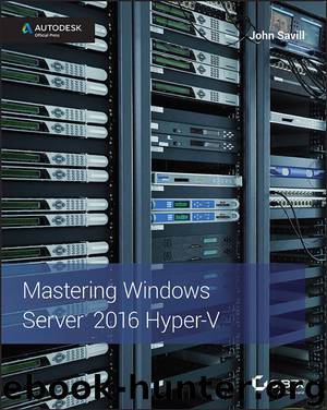 Mastering Windows Server 2016 Hyper-V by John Savill