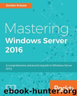 Mastering Windows Server 2016 by Jordan Krause
