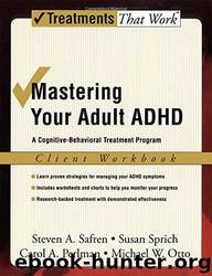 Mastering Your Adult ADHD: A Cognitive-Behavioral Treatment Program, Therapist Guide by Steven A. Safren & Susan E. Sprich & Michael W. Otto & Carol A. Perlman