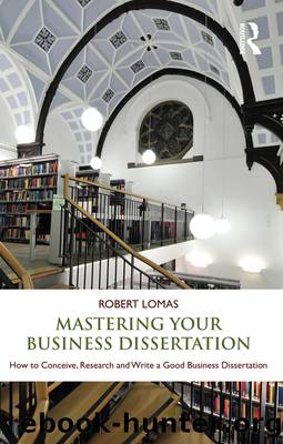 Mastering Your Business Dissertation by Lomas Robert;